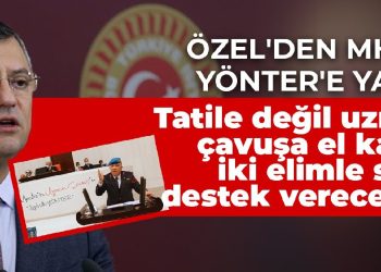 Özel’den MHP’li Yönter’e yanıt: Tatile değil uzman çavuşa el kaldır iki elimle sana destek vereceğim