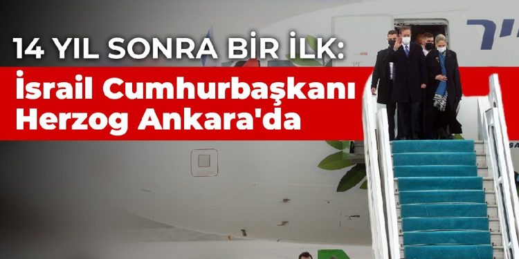 14 yıl sonra bir ilk: İsrail Cumhurbaşkanı Herzog Ankara’da
