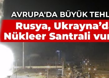 Avrupa’da büyük tehlike! Rusya, Ukrayna’daki Nükleer Santrali vurdu