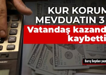 Kur korumalı mevduatın 3 ayı: Vatandaş kazandı mı, kaybetti mi?