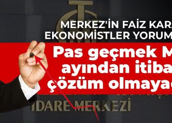 Merkez’in faiz kararını ekonomistler yorumladı: Pas geçmek Mart ayından itibaren çözüm olmayacak