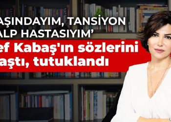 Sedef Kabaş’ın sözlerini paylaştı, tutuklandı: 70 yaşındayım, tansiyon ve kalp hastasıyım