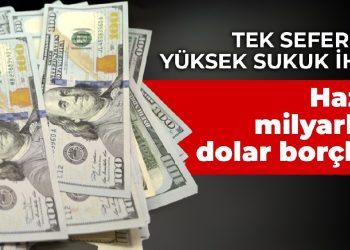 Tek seferde en yüksek sukuk ihracı: Hazine, milyarlarca dolar borçlandı