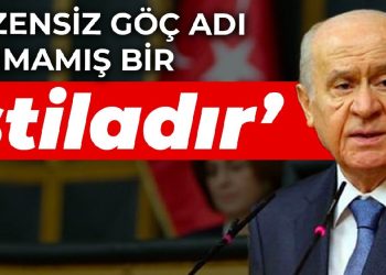 Bahçeli: Düzensiz göç adı konmamış bir istiladır