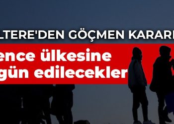 İngiltere’den göçmen kararı: İşkence ülkesine sürgün edilecekler