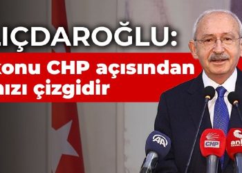Kılıçdaroğlu: İki konu CHP açısından kırmızı çizgidir