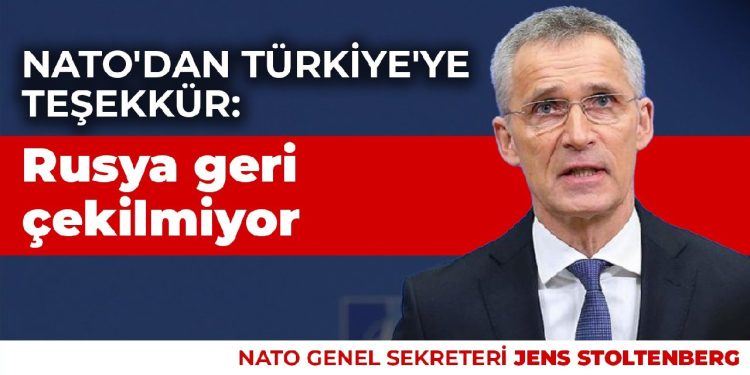 NATO’dan Türkiye’ye teşekkür: Rusya geri çekilmiyor