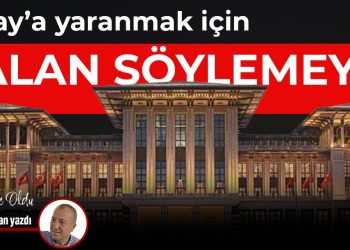 Saray’a yaranmak için yalan söylemeyin!