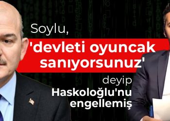 Soylu, ‘devleti oyuncak sanıyorsunuz’ deyip Haskoloğlu’nu engellemiş
