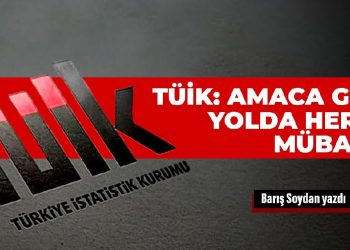 TÜİK: Amaca giden yolda her şey mübahtır