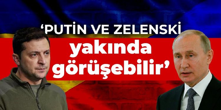 Ukrayna: Putin ve Zelenski yakında görüşebilir