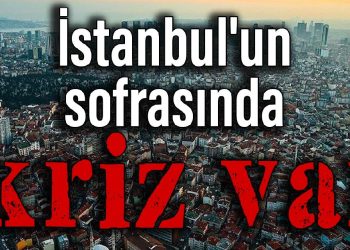 İstanbul’un sofrasında kriz var