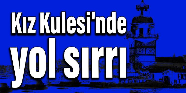Kız Kulesi’nde yol sırrı