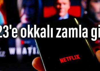 Netflix 2023’e okkalı zamla girdi